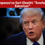 Trump’tan İspanya’ya Sert Eleştiri “Sınırlarını Kontrol Edemiyor”
