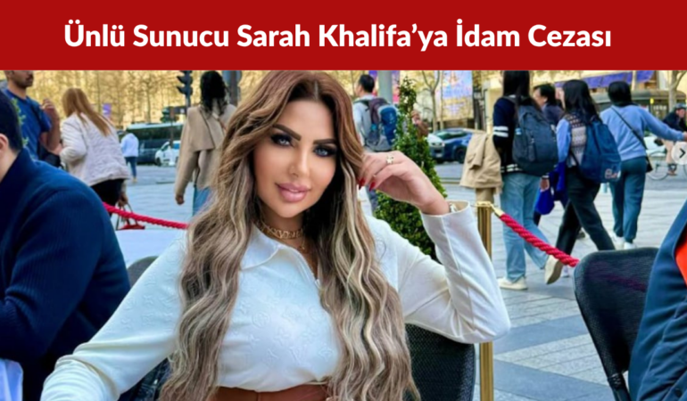 Ünlü Sunucu Sarah Khalifa’ya Uyuşturucu Davasında İdam Cezası