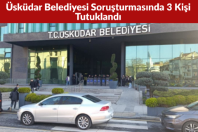 Üsküdar Belediyesi Soruşturmasında 3 Kişi Tutuklandı